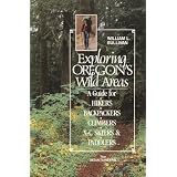 Exploring Oregon's wild areas: A guide for hikers, backpackers, climbers, xc skiiers & paddlers
