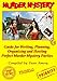 How to Write, Plan, Organize, Play and Host the Perfect Murder Mystery Game Party