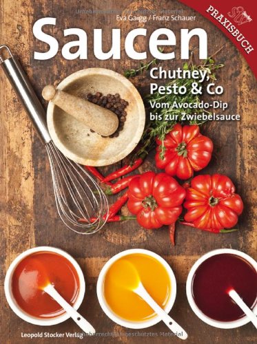 Stocker Saucen: Chutney, Pesto & Co Vom Avocado-Dip bis zur Zwiebelsauce