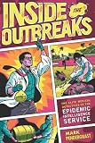 Inside the Outbreaks: The Elite Medical Detectives of the Epidemic Intelligence Service