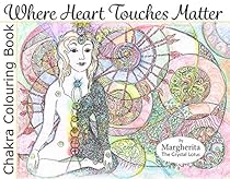 Where Heart Touches Matter: Chakra Colouring Book