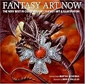 Fantasy Art Now: The Very Best in Contemporary Fantasy Art & Illustration