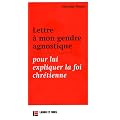 Lettre � mon gendre agnostique pour lui expliquer la foi chr�tienne