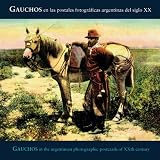 Gauchos In Argentinian Photographic Postcards of the 20th Century (Coleccion Registro Grafico)