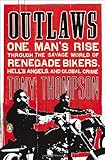 Outlaws: One Man's Rise Through the Savage World of Renegade Bikers, Hell's Angels and Gl obal Crime