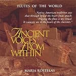 Ancient Voices from Within: Native American and South American Flute Music for Meditation, Massage, Relaxation, Insomnia