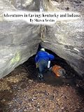 Adventures in Caving: Kentucky and Indiana