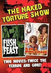 Naked Torture Double Feature (Flesh Feast/3 On A Meat Hook)