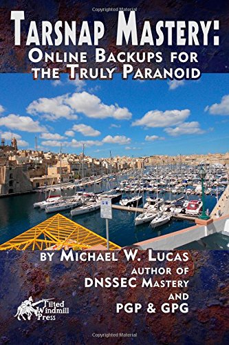 tarsnap mastery online backups for the truly paranoid it mastery volume 6