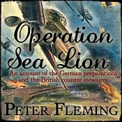 Operation Sea Lion: An Account of the German Preparations and the British Counter-Measures | [Peter Fleming]