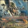 Operation Sea Lion: An Account of the German Preparations and the British Counter-Measures