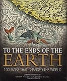 To the ends of the Earth : 100 maps that changed the world