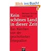 Kein sch�nes Land in dieser Zeit -: Das M�rchen von der gescheiterten Integration