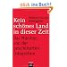Kein sch�nes Land in dieser Zeit -: Das M�rchen von der gescheiterten Integration