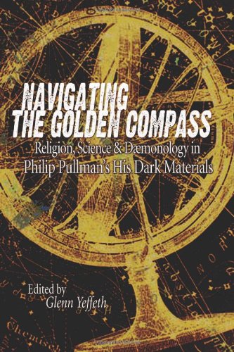 Navigating The Golden Compass: Religion, Science And Daemonology In His Dark Materials (Smart Pop series)