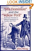 “His Dominion” and the “Yellow Peril”: Protestant Missions to Chinese Immigrants in Canada, 1859-1967