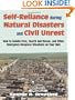 Self Reliance During Natural Disasters And Civil Unrest: How to Handle Fires, Search and Rescue, and Other Emergency-Response Situations on Your Own