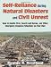 Self Reliance During Natural Disasters And Civil Unrest: How to Handle Fires, Search and Rescue, and Other Emergency-Response Situations on Your Own