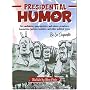 Presidential Humor: For Candidates, Speechwriters, and Voters, Preachers, Housewives, Janitors, Hecklers, and Other Political Types