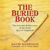 The Buried Book: The Loss and Rediscovery of the Great Epic of Gilgamesh | [David Damrosch]