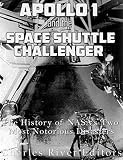 Apollo 1 and the Space Shuttle Challenger: The History of NASA’s Two Most Notorious Disasters (English Edition)