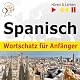 Spanisch Wortschatz für Anfänger [Spanish Vocabulary for Beginners]: Hören & Lernen [Listen & Learn]