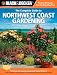 The Complete Guide to Northwest Coast Gardening: A Beginners Guide to Growing Landscape Plants, Flowers & Vegetables in Northern California, Western ... British Columbia (Black & Decker)