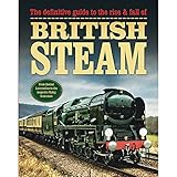 The definitive guide to the rise & fall of British steam
