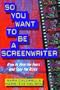 So You Want to Be a Screenwriter: How to Face the Fears and Take the Risks