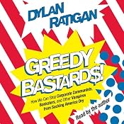 Greedy Bastards: Corporate Communists, Banksters, and the Other Vampires Who Suck America Dry | [Dylan Ratigan]
