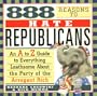 888 Reasons to Hate Republicans: An A to Z Guide to Everything Loathsome About the Party of the Arrogant Rich