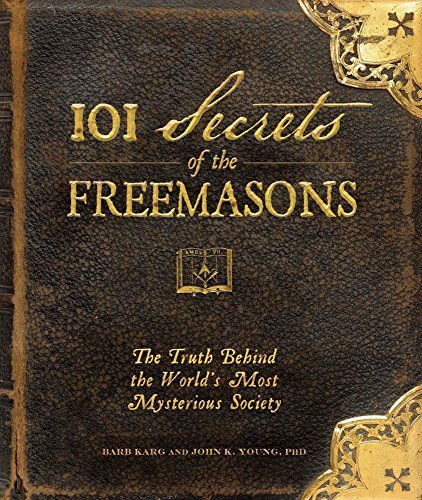 101 Secrets of the Freemasons: The Truth Behind the World's Most Mysterious Society by Karg, Barb, Young, Jon K. (2009) Hardcover