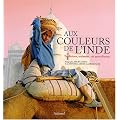 Aux couleurs de l'Inde : Traditions, artisanat, vie quotidienne