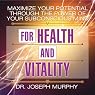Maximize Your Potential Through the Power of Your Subconscious Mind for Health and Vitality