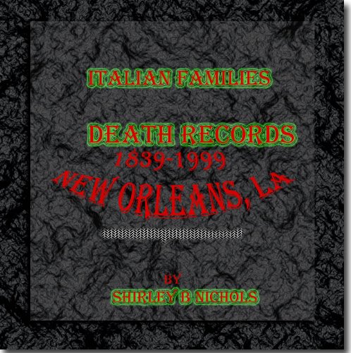 New Orleans, La. Italian Familes Death Records 1839-1999 New Orleans, La. Italian Familes Death Records 1839-1999