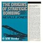 The Origins of Strategic Bombing: A Study of the Development of British Air Strategic Thought and Practice up to 1918