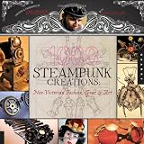 1,000 Steampunk Creations: Neo-Victorian Fashion, Gear, and Art (1000 Series) ~ Joey Marsocci