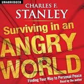 Surviving in an Angry World: Finding Your Way to Personal Peace | [Charles F Stanley]