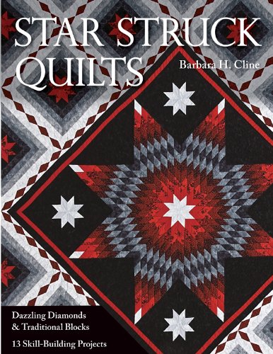 Star Struck Quilts: Dazzling Diamonds & Traditional Blocks - 13 Skill-Building Projects