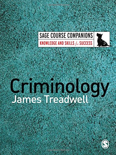 Criminology (SAGE Course Companions series), by James Treadwell Criminology (SAGE Course Companions series), by James Treadwell