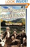 Rural Roots of Bluegrass: Songs, Stor...