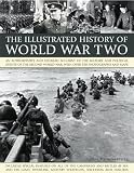 The Illustrated History of World WarTwo: An authoritative and detailed account of the military and political events of the second world war, with over 350 photographs and maps