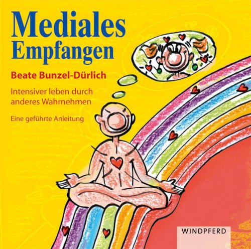 Mediales Empfangen: Intensiver leben durch anderes Wahrnehmen. Eine geführte Anleitung, gesprochen von Andrea Brendel
