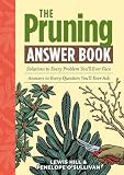 The Pruning Answer Book: Solutions to Every Problem You ll Ever Face; Answers to Every Question You ll Ever Ask: Solutions to Every Problem You ll Ever ... You ll Ever Ask (Answer Book (Storey))