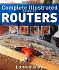 Taunton's Complete Illustrated Guide to Routers (Complete Illustrated Guide)