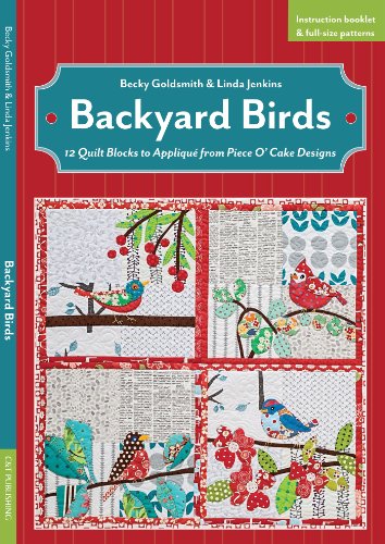 Backyard Birds: 12 Quilt Blocks to Appliqué from Piece O' Cake Designs