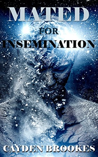 Mated for Insemination: (Gay Alien Surrogate Short Story) (Mated for Aliens Book 1), by Cayden Brookes