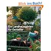 Ein Landhausgarten f�r Genie�er: Entspannen, ernten, experimentieren