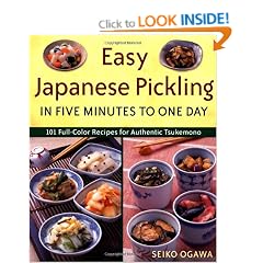 Easy Japanese Pickling in Five Minutes to One Day: 101 Full-Color Recipes for Authentic Tsukemono