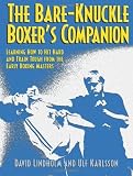 Bare-Knuckle Boxer's Companion: Learning How to Hit Hard and Train Tough from the Early Boxing Masters